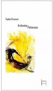 Ardentes Patiences - Sophie Brassart